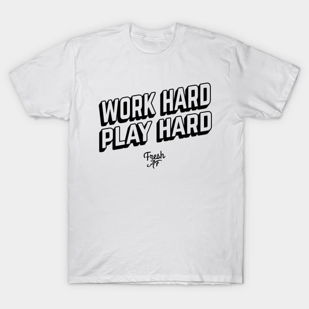 Work Hard Play Hard T-Shirt by freshafclothing